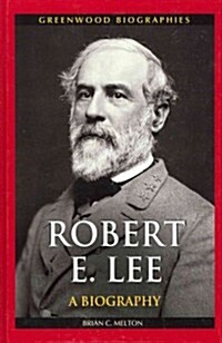 Robert E. Lee: A Biography (Hardcover)