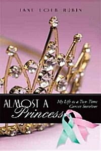 Almost a Princess: My Life as a Two-Time Cancer Survivor (Paperback)