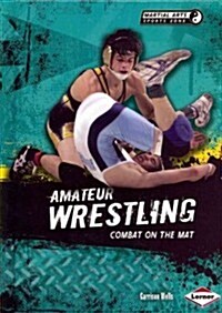Amateur Wrestling: Combat on the Mat (Library Binding)