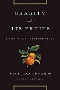 Charity and Its Fruits: Living in the Light of Gods Love (Paperback)