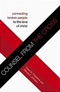Counsel from the Cross (Redesign): Connecting Broken People to the Love of Christ (Paperback)