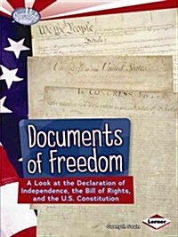 Documents of Freedom: A Look at the Declaration of Independence, the Bill of Rights, and the U.S. Constitution (Paperback)