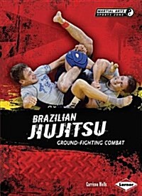 Brazilian Jiujitsu: Ground-Fighting Combat (Library Binding)