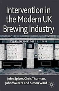 Intervention in the Modern UK Brewing Industry (Hardcover)