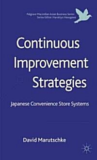 Continuous Improvement Strategies : Japanese Convenience Store Systems (Hardcover)
