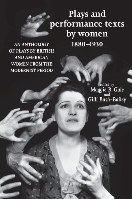 Plays and Performance Texts by Women 1880–1930 : An Anthology of Plays by British and American Women from the Modernist Period (Paperback)