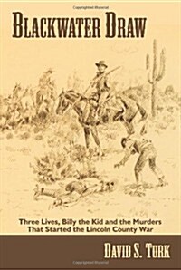 Blackwater Draw: Three Lives, Billy the Kid, and the Murders That Started the Lincoln County War (Paperback)