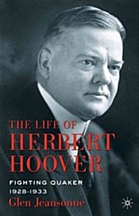 The Life of Herbert Hoover : Fighting Quaker, 1928-1933 (Hardcover)