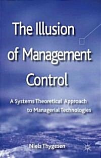 The Illusion of Management Control : A Systems Theoretical Approach to Managerial Technologies (Hardcover)