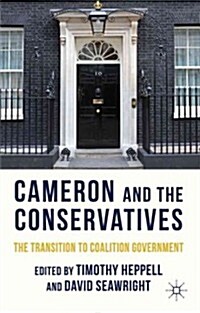 Cameron and the Conservatives : The Transition to Coalition Government (Hardcover)