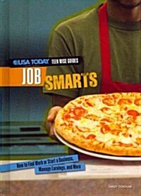 Job Smarts: How to Find Work or Start a Business, Manage Earnings, and More (Library Binding)