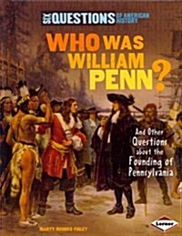 Who Was William Penn?: And Other Questions about the Founding of Pennsylvania (Library Binding)