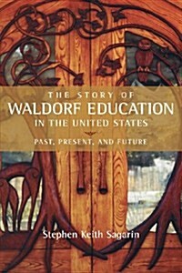 The Story of Waldorf Education in the United States: Past, Present, and Future (Paperback)