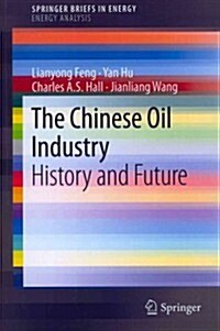 The Chinese Oil Industry: History and Future (Paperback, 2013)