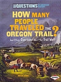 How Many People Traveled the Oregon Trail?: And Other Questions about the Trail West (Paperback)