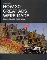 How 30 great ads were made : from idea to campaign