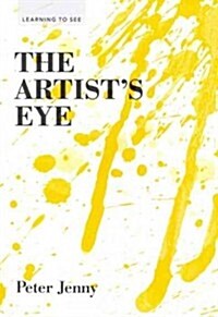 The Artists Eye: (learning to See) (Art Lessons in Perspective, Texture, Process, and More) (Paperback)