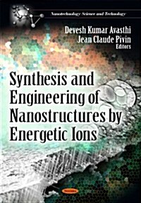 Synthesis and Engineering of Nanostructures by Energetic Ions (Paperback)