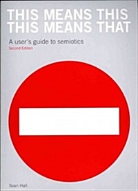 This Means This, This Means That Second Edition : A Users Guide to Semiotics (Paperback, 2 Revised edition)