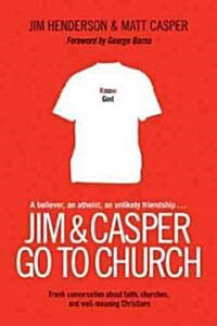 Jim & Casper Go to Church: Frank Conversation about Faith, Churches, and Well-Meaning Christians (Paperback)