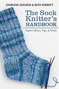 The Sock Knitters Handbook: Expert Advice, Tips, and Tricks (Spiral)