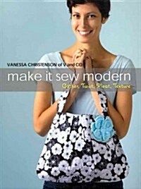 Make It Sew Modern: Gather, Twist, Pleat, Texture (Paperback)