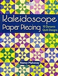Kaleidoscope Paper Piecing: 10 Dynamic Quilt Designs (Paperback)