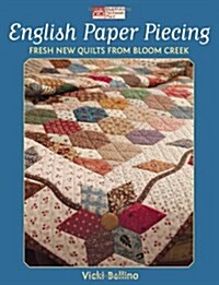 English Paper Piecing: Fresh New Quilts from Bloom Creek (Paperback)