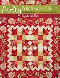 Pretty Patchwork Quilts: Traditional Patterns with Applique Accents (Paperback)