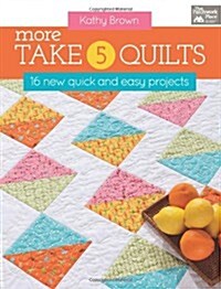 More Take 5 Quilts: 16 New Quick and Easy Projects (Paperback)