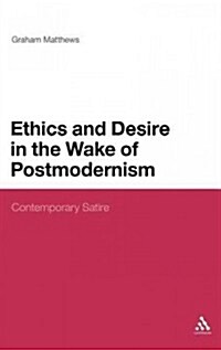 Ethics and Desire in the Wake of Postmodernism: Contemporary Satire (Hardcover)