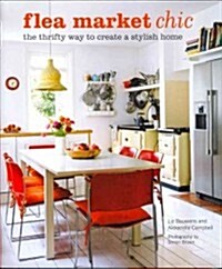 Flea Market Chic : The Thrifty Way to Create a Stylish Home (Hardcover)