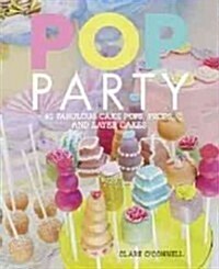 Pop Party : 35 Fabulous Cake Pops, Props and Layer Cakes (Hardcover)
