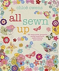 All Sewn Up : 35 Exquisite Projects Using Applique, Embroidery, and More (Hardcover)