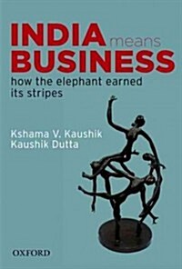 India Means Business: How the Elephant Earned Its Stripes (Hardcover, New)