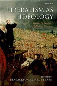 Liberalism as Ideology : Essays in Honour of Michael Freeden (Hardcover)