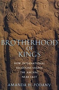 Brotherhood of Kings: How International Relations Shaped the Ancient Near East (Paperback)