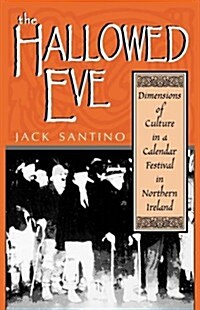 The Hallowed Eve: Dimensions of Culture in a Calendar Festival in Northern Ireland (Paperback)