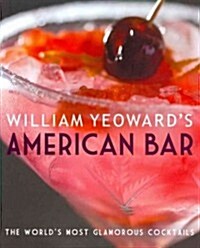 William Yeowards American Bar : The Worlds Most Glamorous Cocktails (Hardcover)