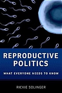 Reproductive Politics: What Everyone Needs to Know(r) (Paperback)