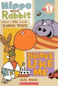 Hippo and Rabbit in Brave Like Me: 3 More Tales (Prebound, Bound for Schoo)