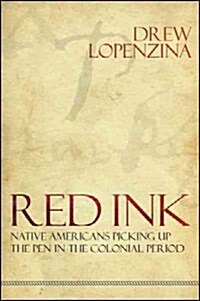 Red Ink: Native Americans Picking Up the Pen in the Colonial Period (Hardcover)