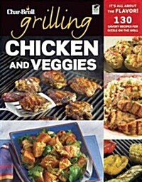 Char-Broils Grilling Chicken and Veggies: 150 Savory Recipes for Sizzle on the Grill (Paperback)