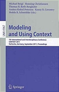 Modeling and Using Context: 7th International and Interdisciplinary Conference, CONTEXT 2011, Karlsruhe, Germany, September 26-30, 2011, Proceedin (Paperback)