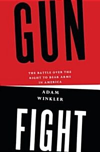 Gunfight: The Battle Over the Right to Bear Arms in America (Hardcover)