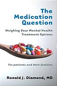 The Medication Question: Weighing Your Mental Health Treatment Options (Paperback)