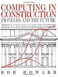 Computing in Construction: Pioneers and the Future: Pioneers and the Future (Paperback)