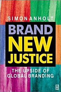 Brand New Justice: The Upside of Global Branding (Hardcover)