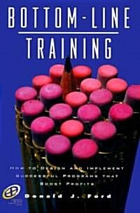 Bottom-Line Training: How to Design and Implement Successful Programs That Boost Profits (Hardcover)