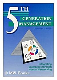 Fifth Generation Management: Integrating Enterprises Through Human Networking (Hardcover)